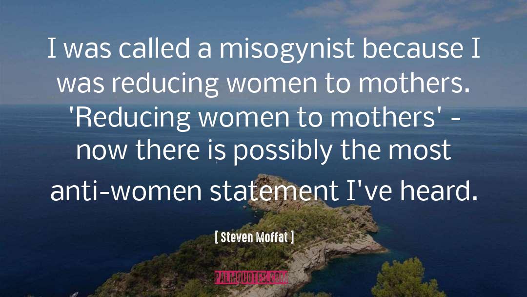 Steven Moffat Quotes: I was called a misogynist
