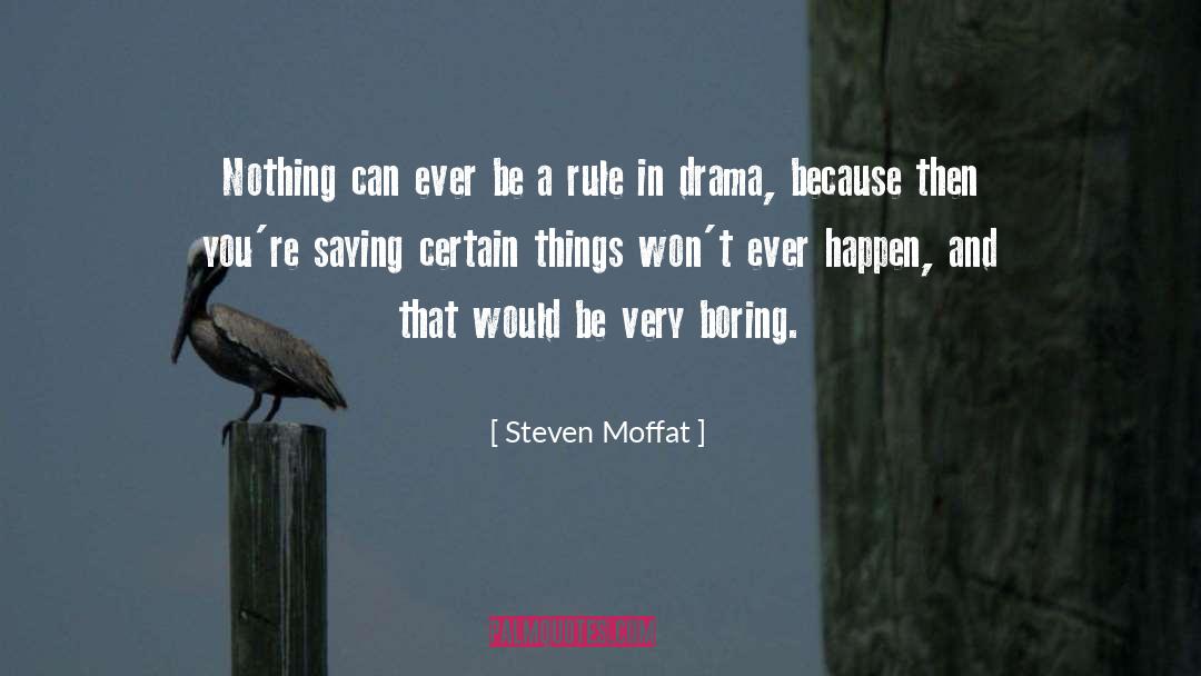 Steven Moffat Quotes: Nothing can ever be a