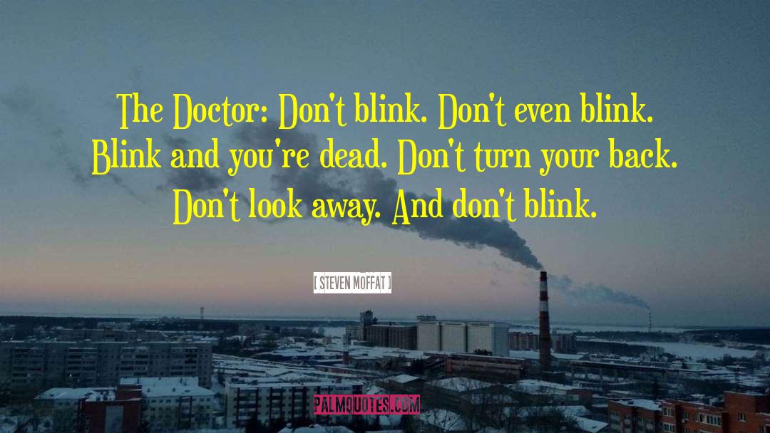 Steven Moffat Quotes: The Doctor: Don't blink. Don't