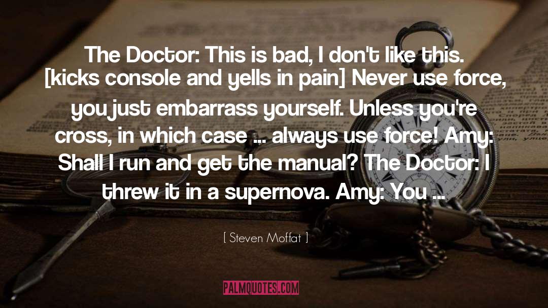 Steven Moffat Quotes: The Doctor: This is bad,