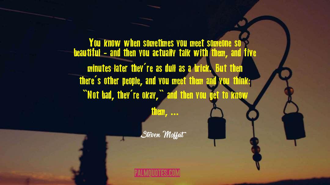 Steven Moffat Quotes: You know when sometimes you