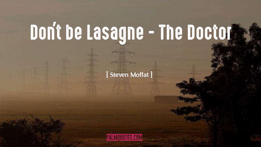 Steven Moffat Quotes: Don't be Lasagne - The