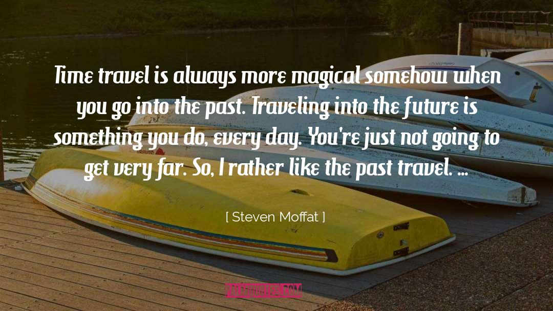 Steven Moffat Quotes: Time travel is always more