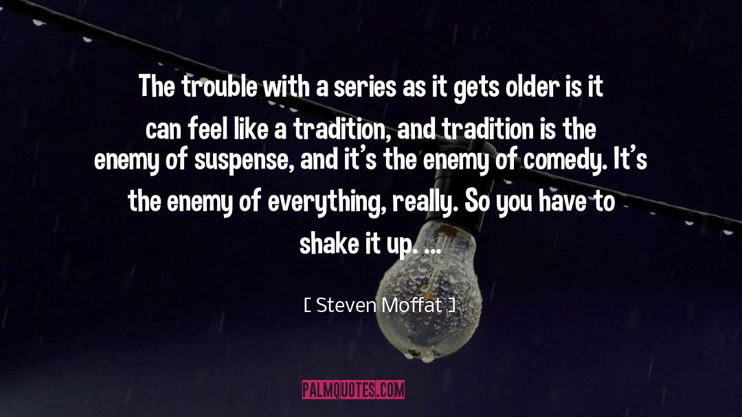 Steven Moffat Quotes: The trouble with a series