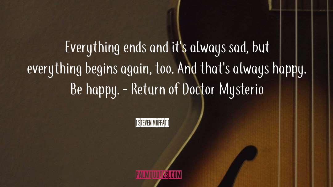 Steven Moffat Quotes: Everything ends and it's always