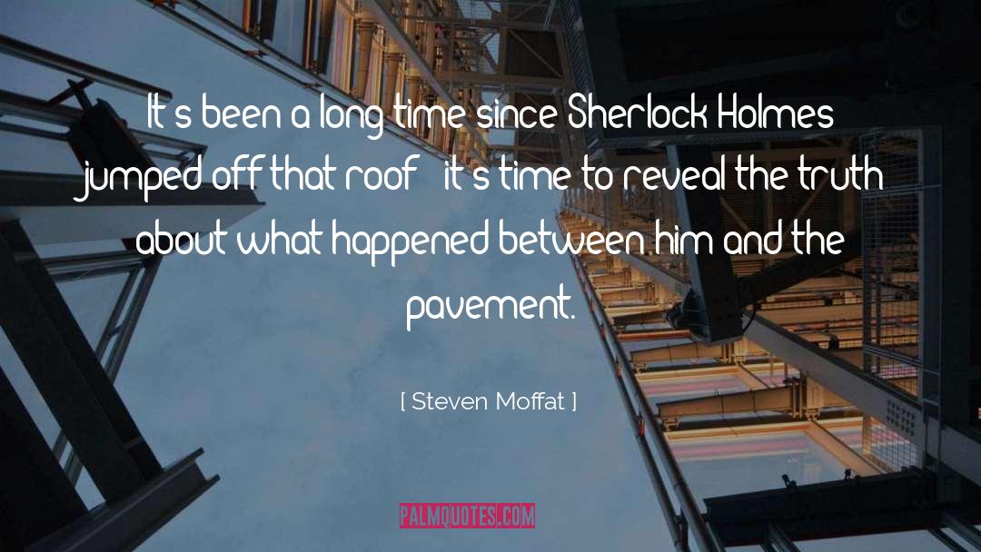 Steven Moffat Quotes: It's been a long time