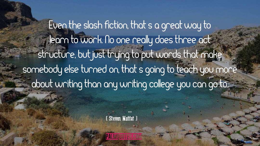 Steven Moffat Quotes: Even the slash fiction, that's