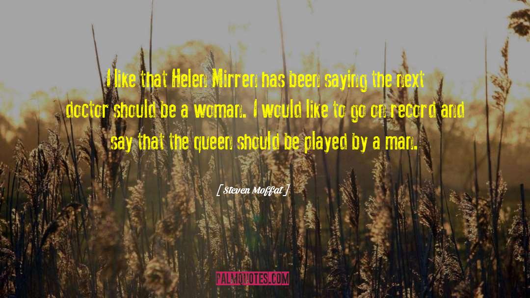 Steven Moffat Quotes: I like that Helen Mirren