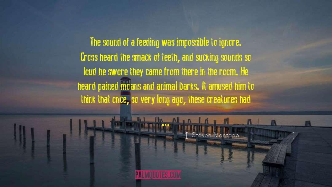 Steven Montano Quotes: The sound of a feeding