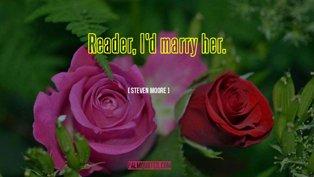 Steven Moore Quotes: Reader, I'd marry her.