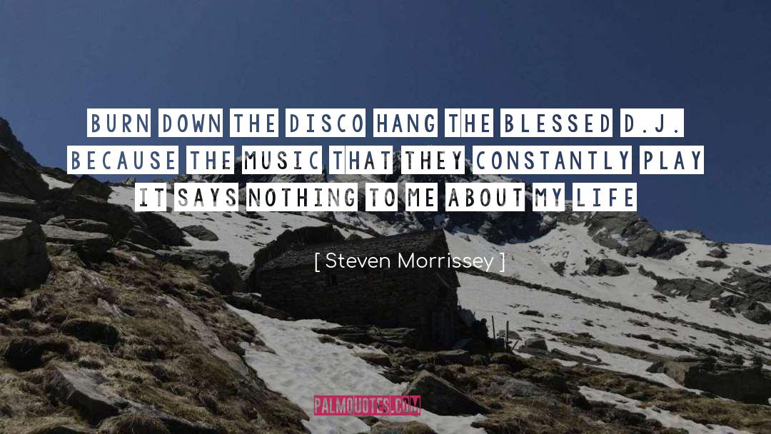 Steven Morrissey Quotes: Burn down the disco Hang