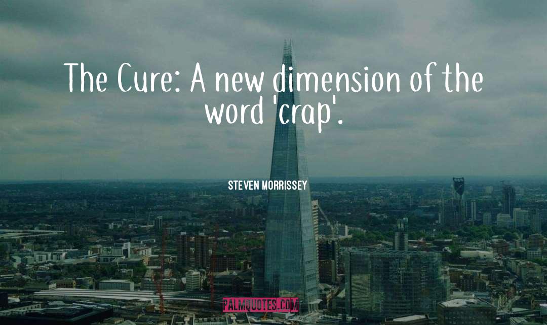 Steven Morrissey Quotes: The Cure: A new dimension