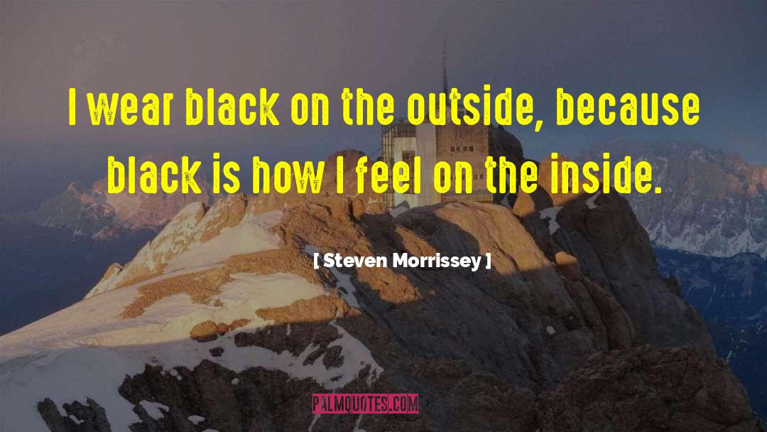 Steven Morrissey Quotes: I wear black on the