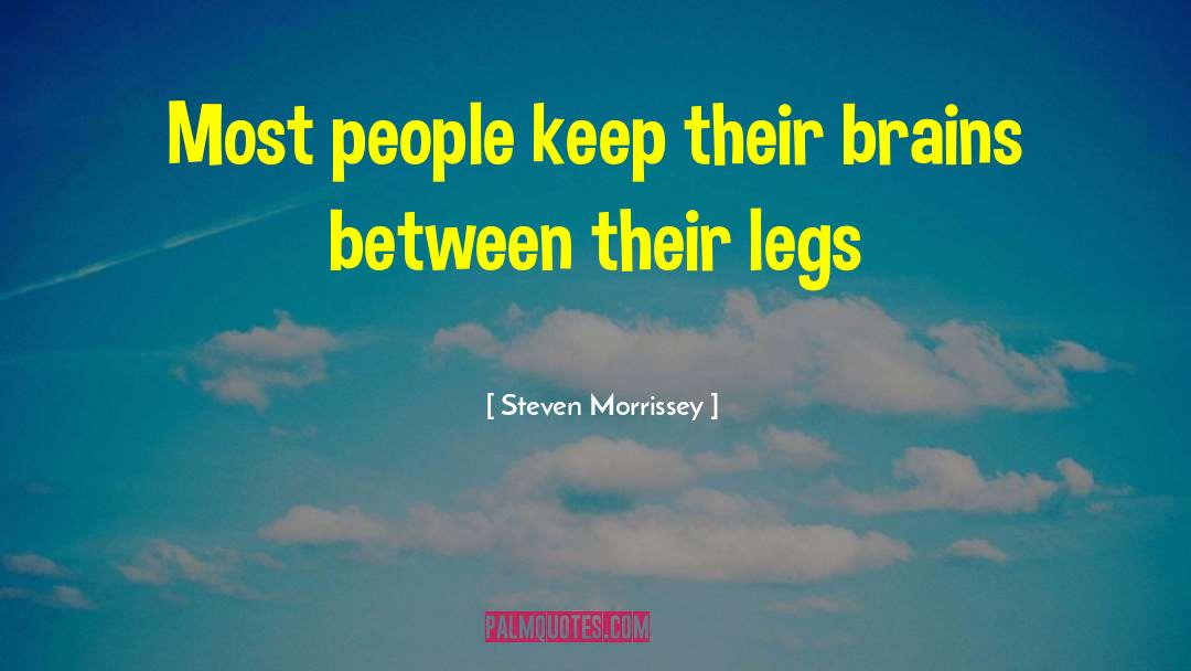 Steven Morrissey Quotes: Most people keep their brains