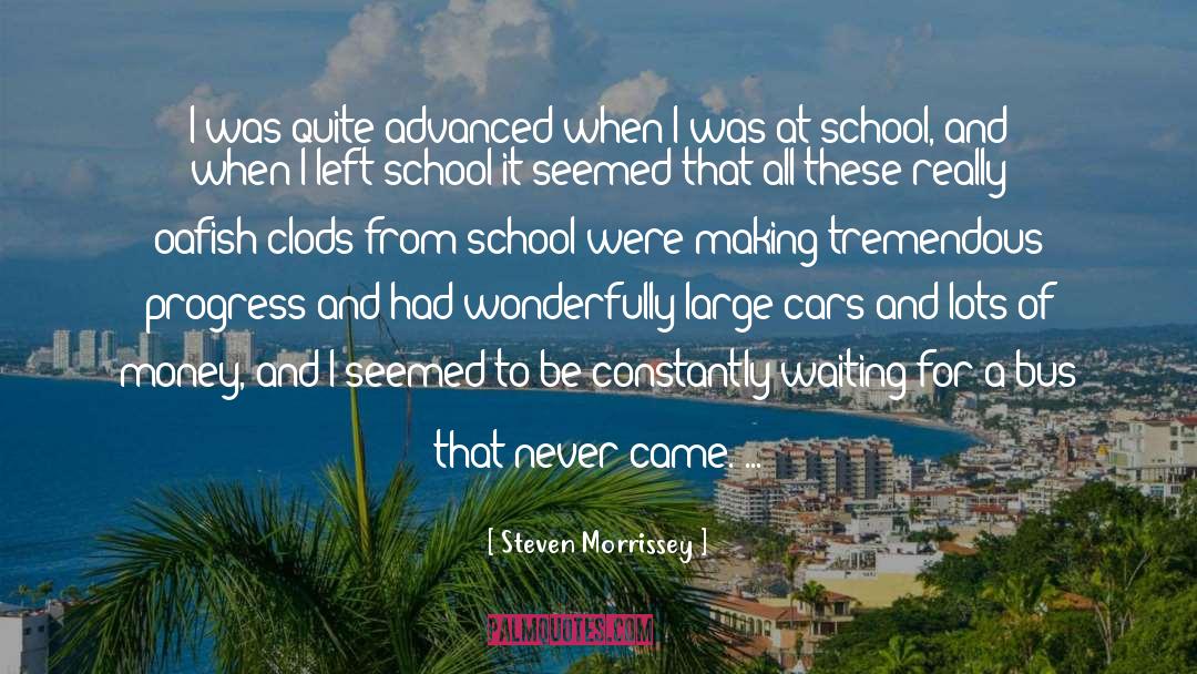 Steven Morrissey Quotes: I was quite advanced when