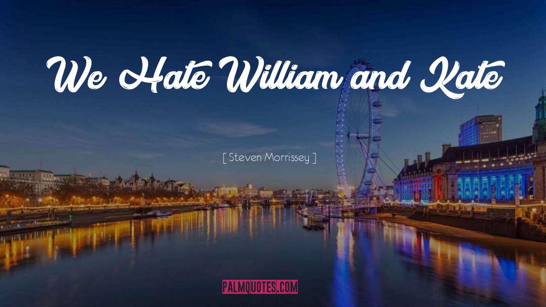 Steven Morrissey Quotes: We Hate William and Kate