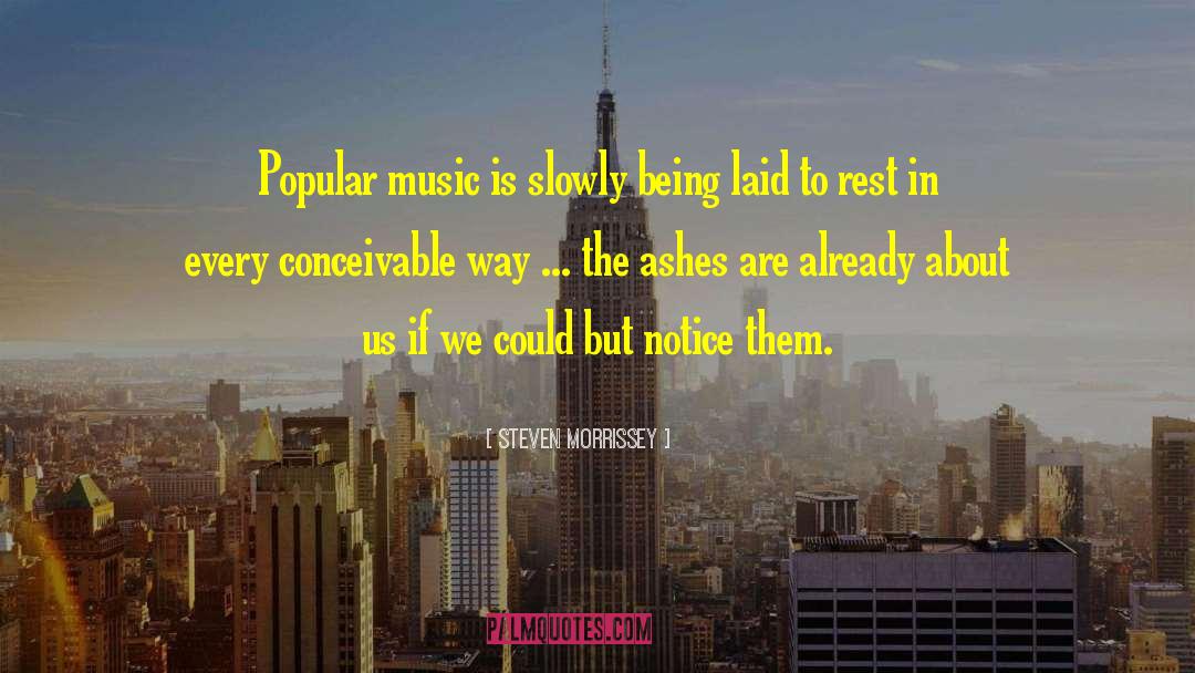 Steven Morrissey Quotes: Popular music is slowly being