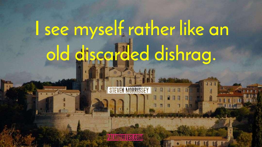 Steven Morrissey Quotes: I see myself rather like