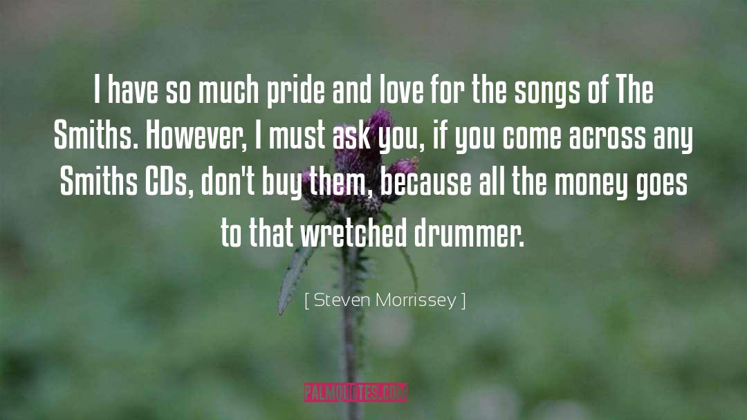 Steven Morrissey Quotes: I have so much pride