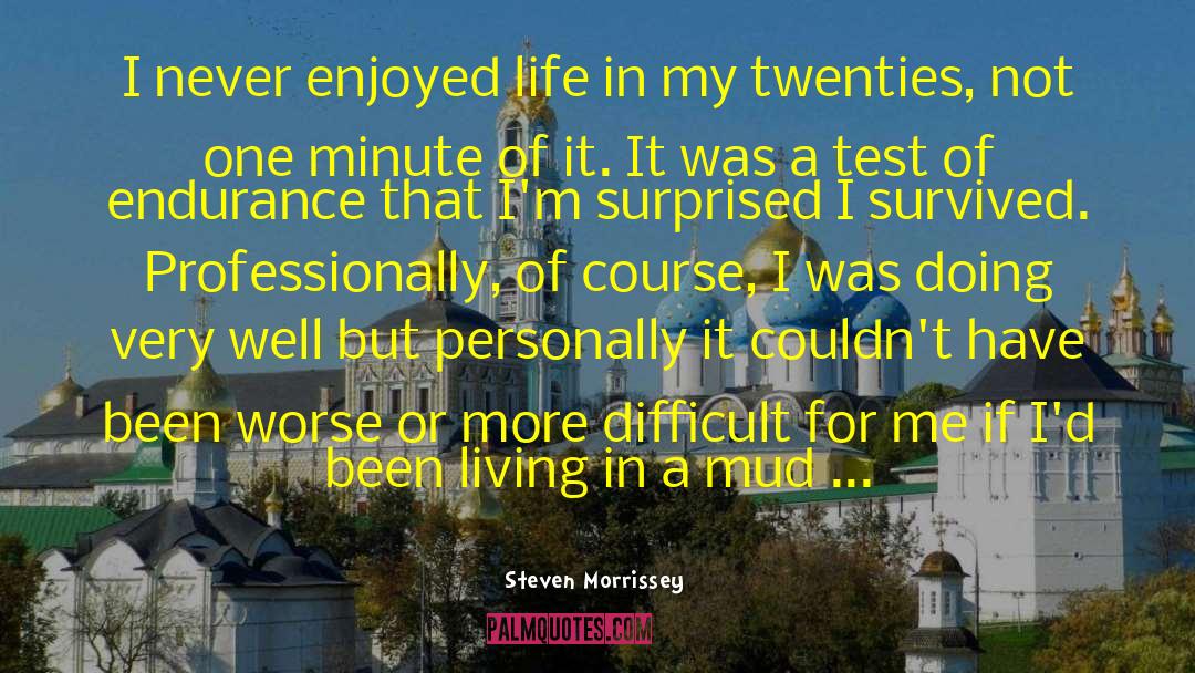 Steven Morrissey Quotes: I never enjoyed life in