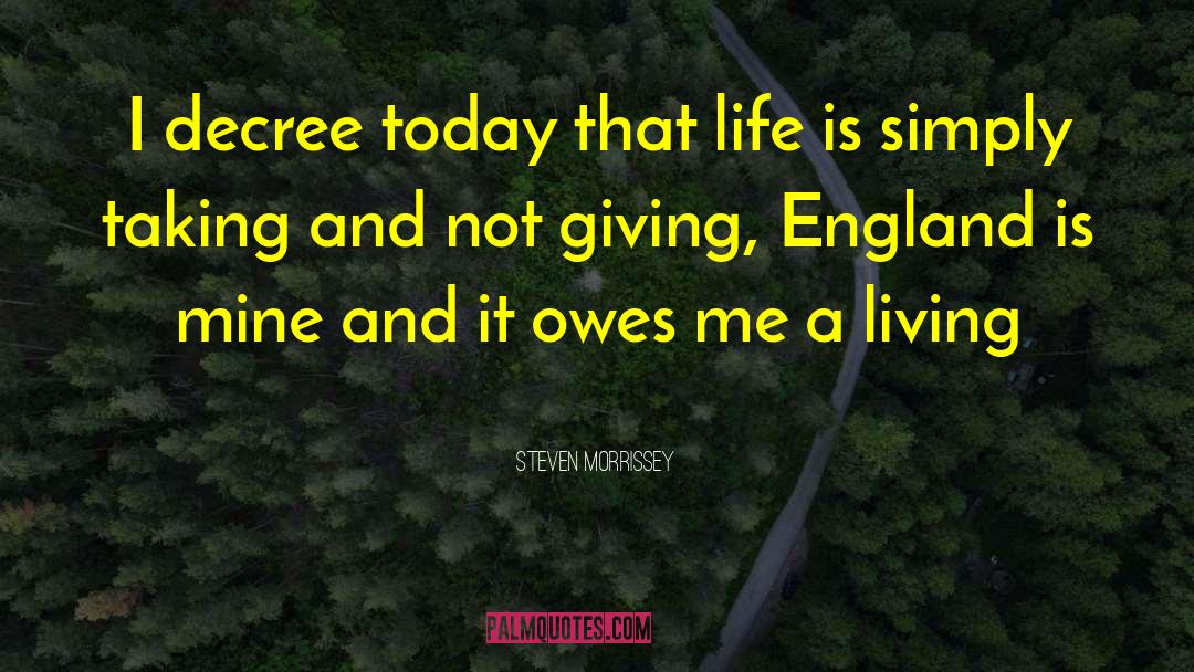 Steven Morrissey Quotes: I decree today that life