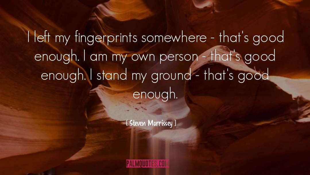 Steven Morrissey Quotes: I left my fingerprints somewhere
