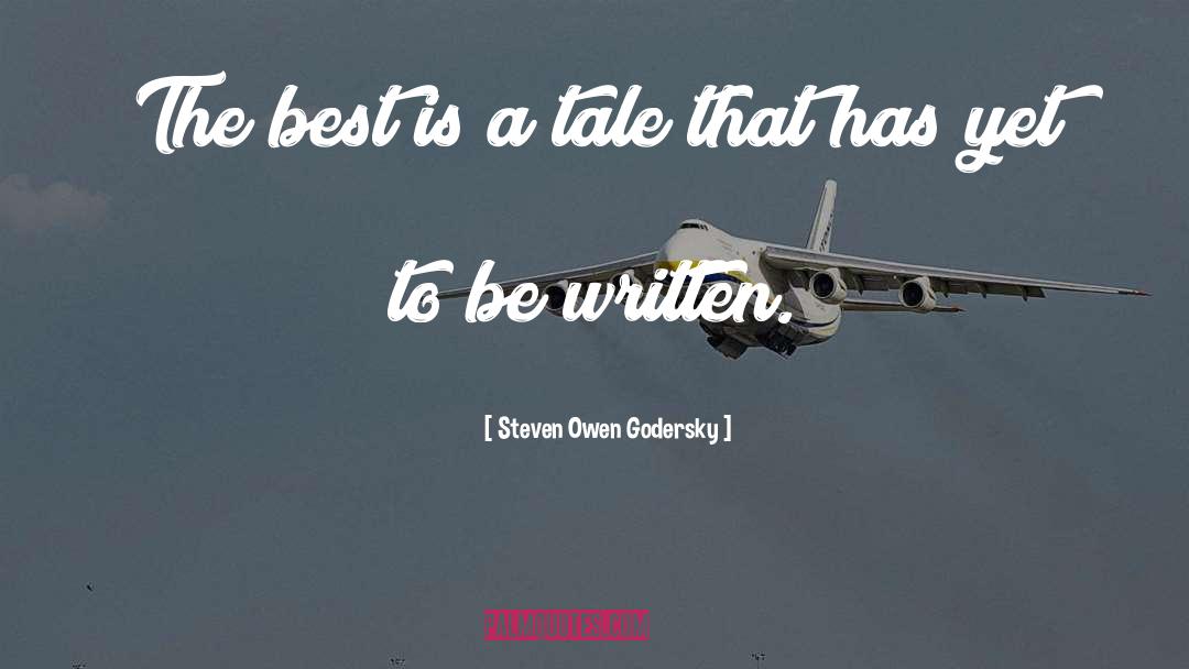 Steven Owen Godersky Quotes: The best is a tale