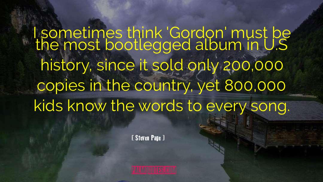 Steven Page Quotes: I sometimes think 'Gordon' must
