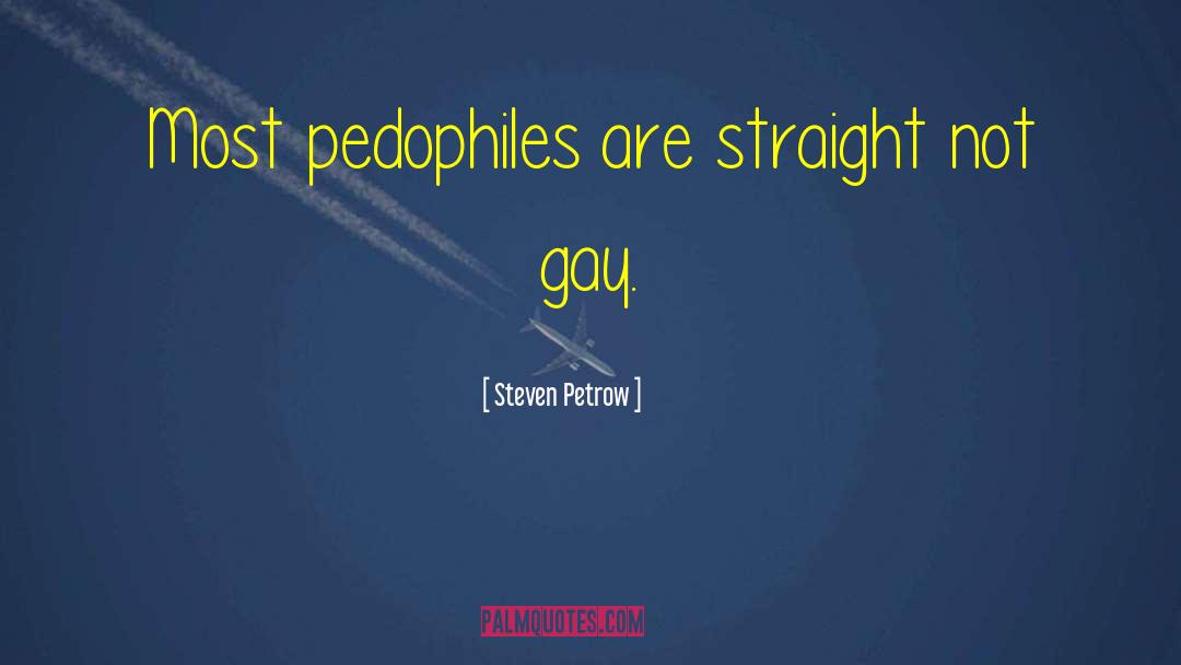 Steven Petrow Quotes: Most pedophiles are straight not