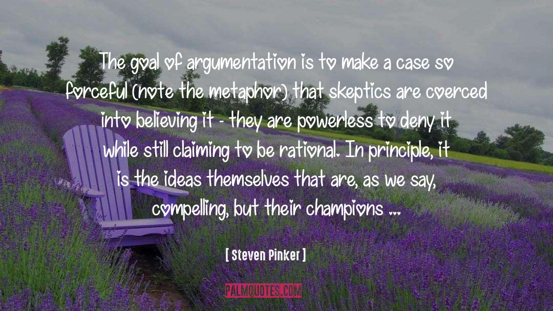 Steven Pinker Quotes: The goal of argumentation is