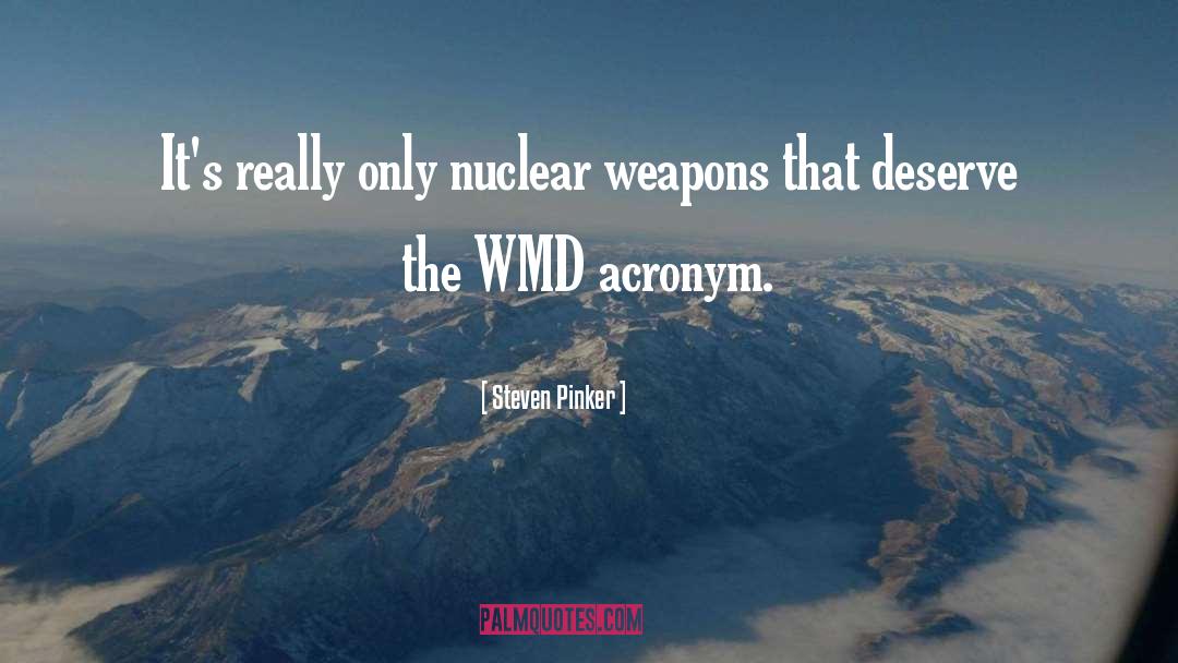 Steven Pinker Quotes: It's really only nuclear weapons
