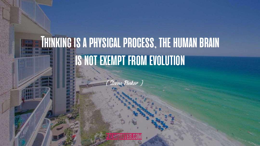 Steven Pinker Quotes: Thinking is a physical process,