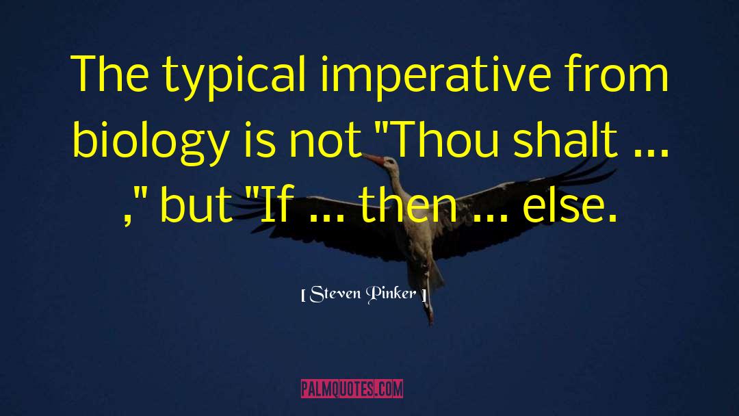 Steven Pinker Quotes: The typical imperative from biology