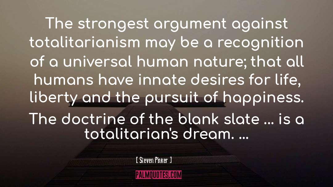 Steven Pinker Quotes: The strongest argument against totalitarianism