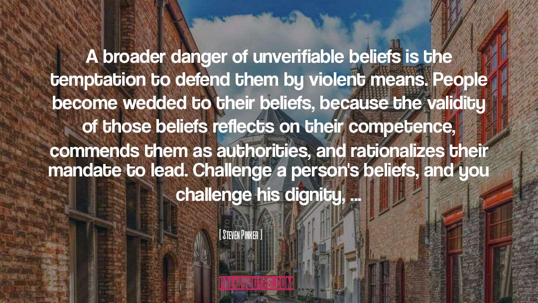 Steven Pinker Quotes: A broader danger of unverifiable