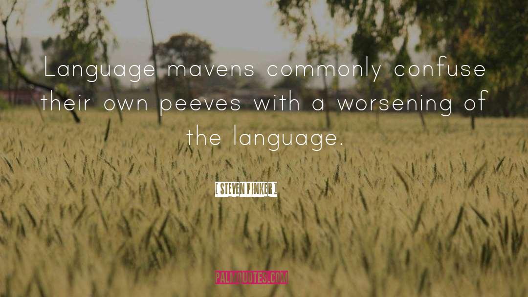 Steven Pinker Quotes: Language mavens commonly confuse their