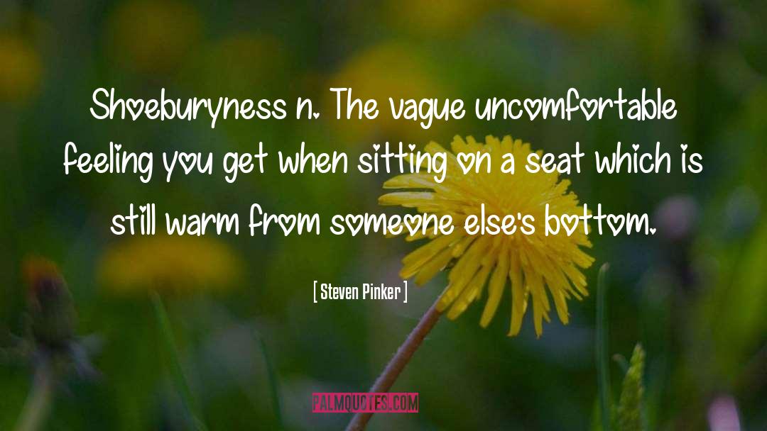 Steven Pinker Quotes: Shoeburyness n. The vague uncomfortable