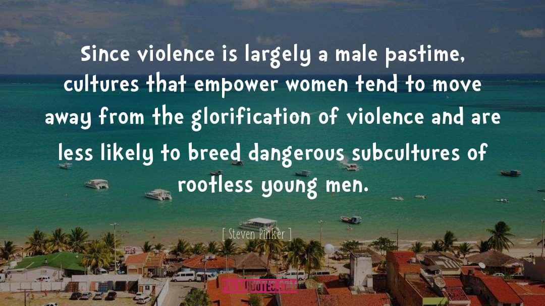 Steven Pinker Quotes: Since violence is largely a