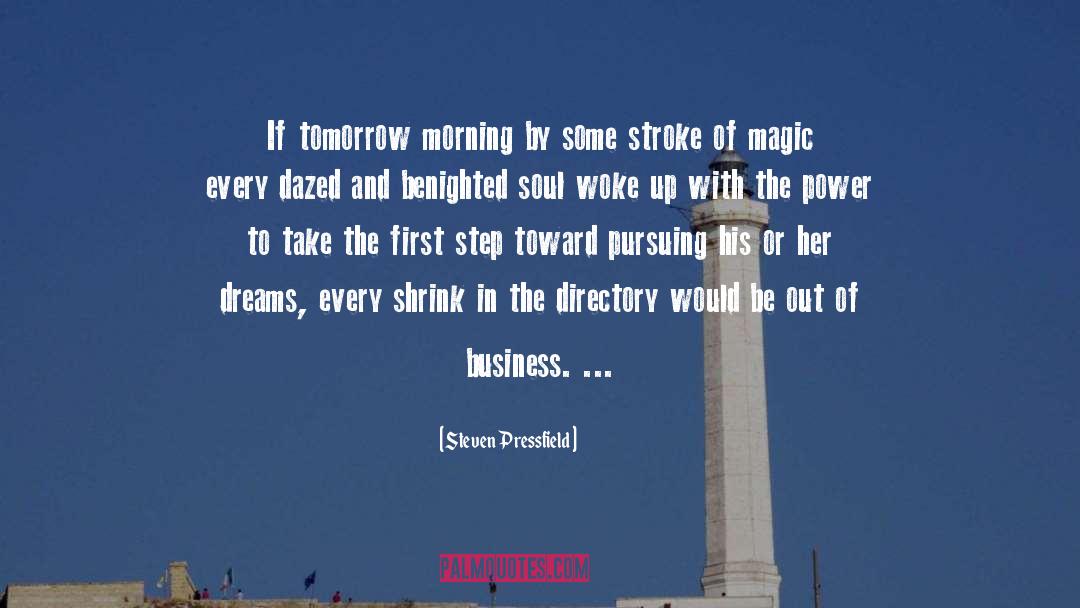 Steven Pressfield Quotes: If tomorrow morning by some
