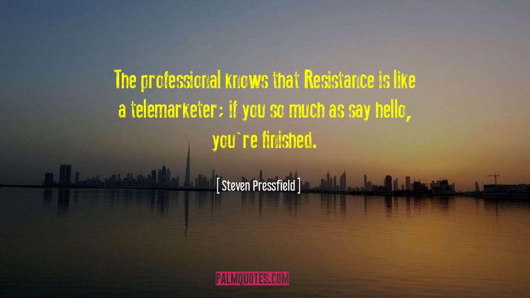 Steven Pressfield Quotes: The professional knows that Resistance