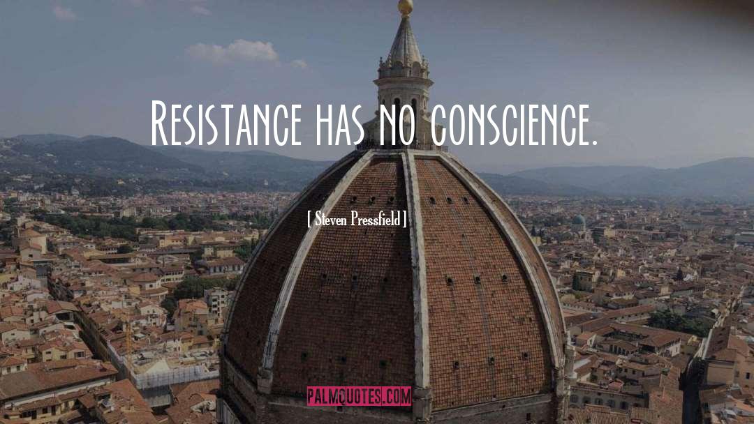 Steven Pressfield Quotes: Resistance has no conscience.