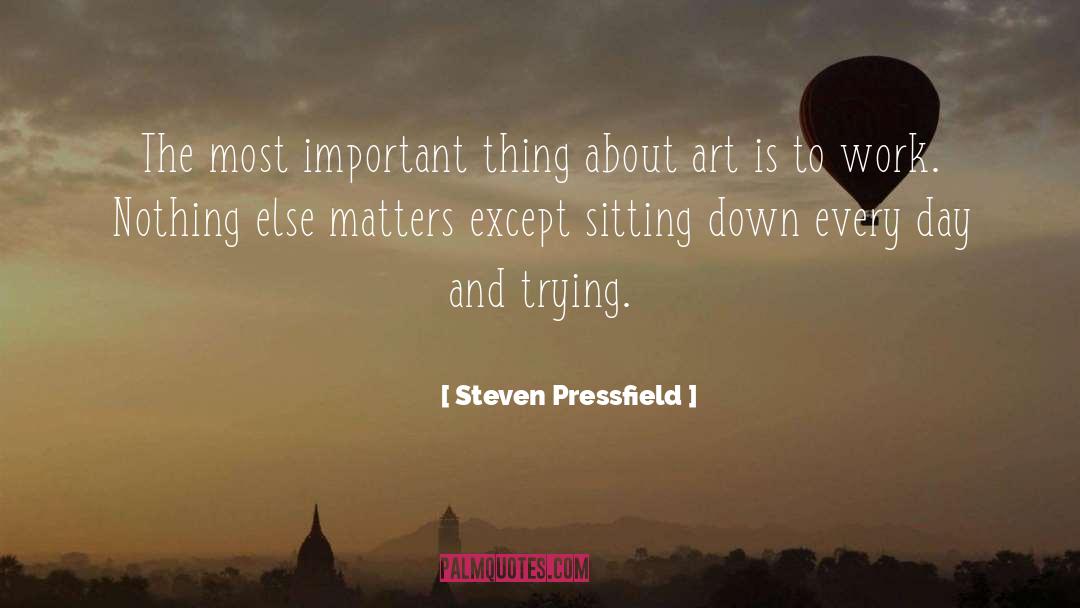 Steven Pressfield Quotes: The most important thing about