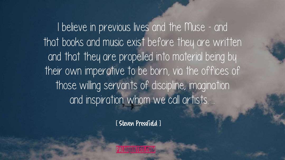 Steven Pressfield Quotes: I believe in previous lives