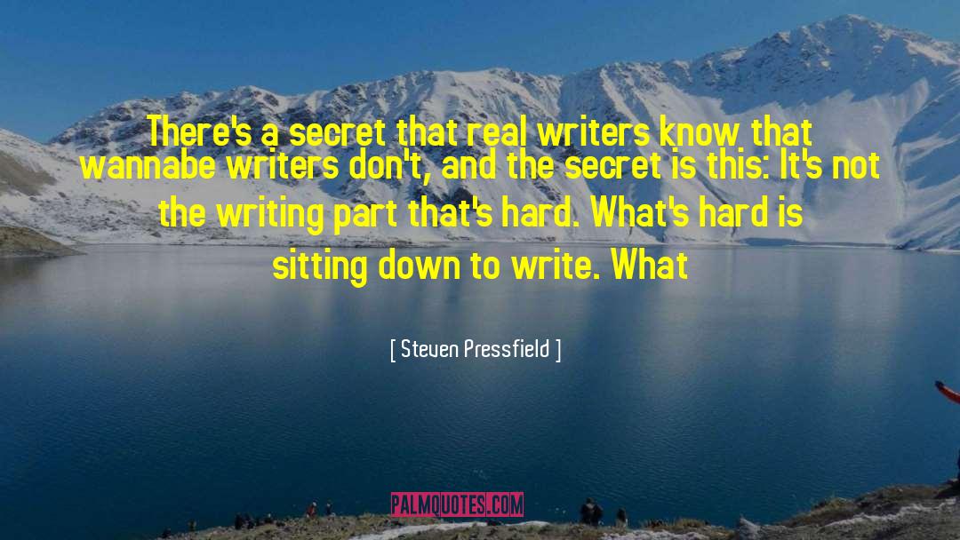 Steven Pressfield Quotes: There's a secret that real