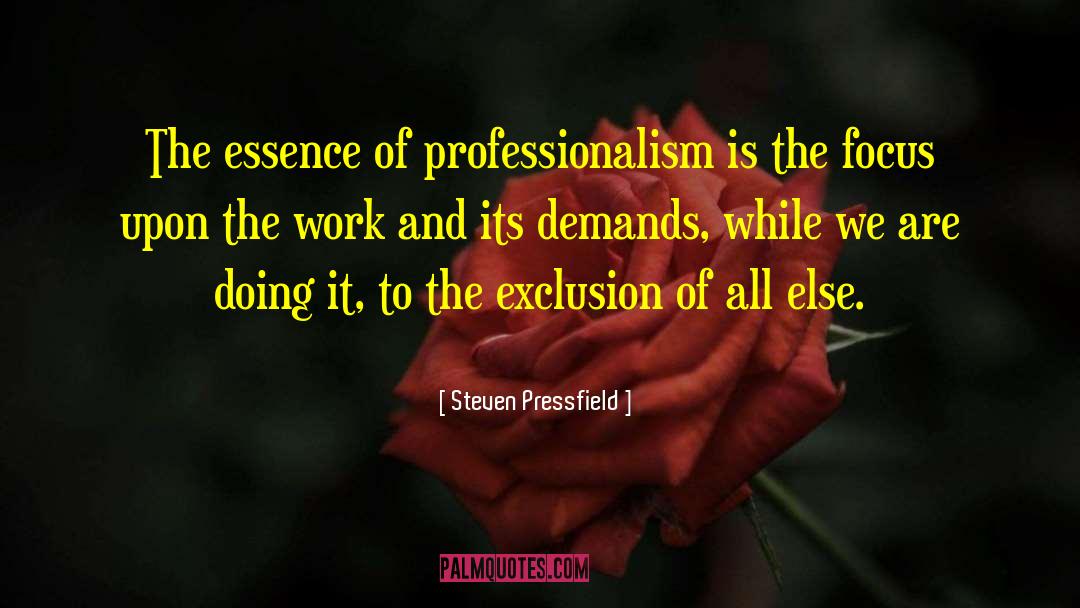 Steven Pressfield Quotes: The essence of professionalism is