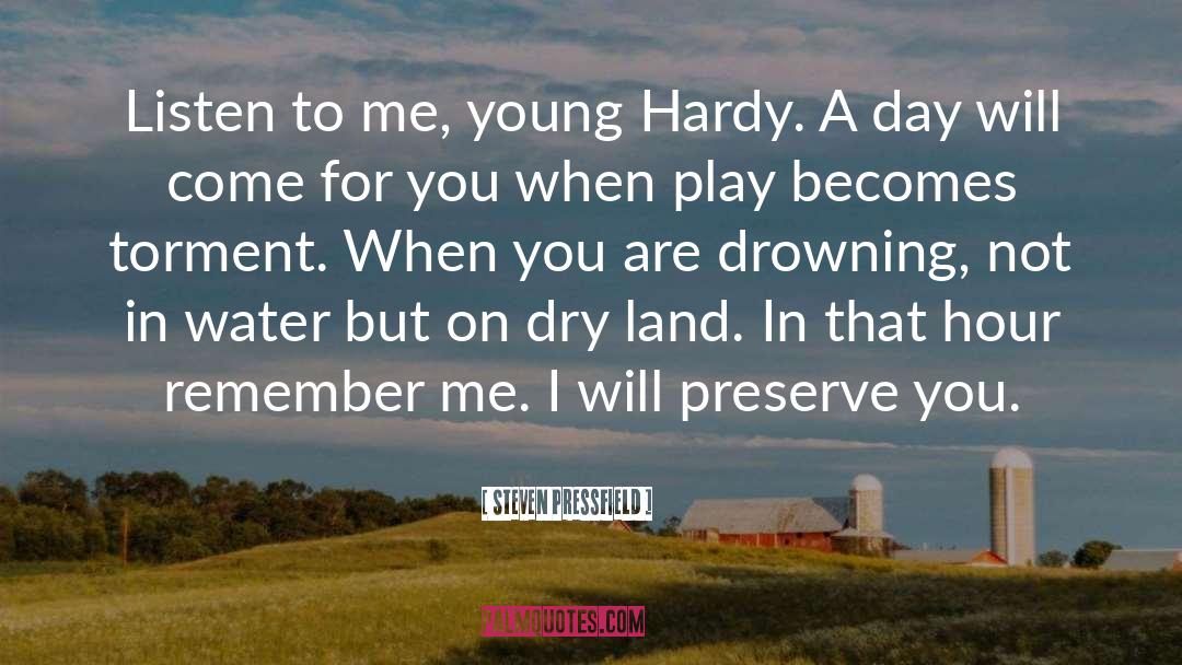 Steven Pressfield Quotes: Listen to me, young Hardy.