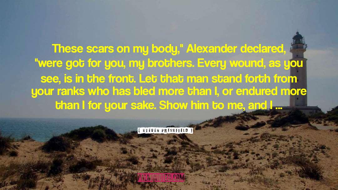 Steven Pressfield Quotes: These scars on my body,