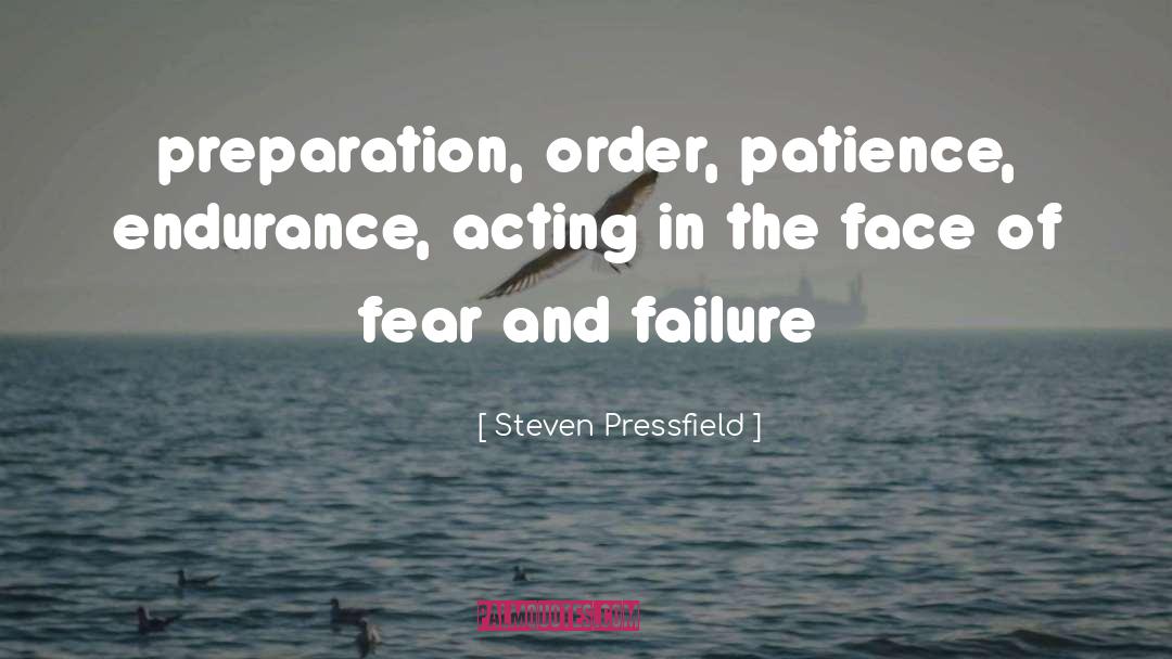 Steven Pressfield Quotes: preparation, order, patience, endurance, acting