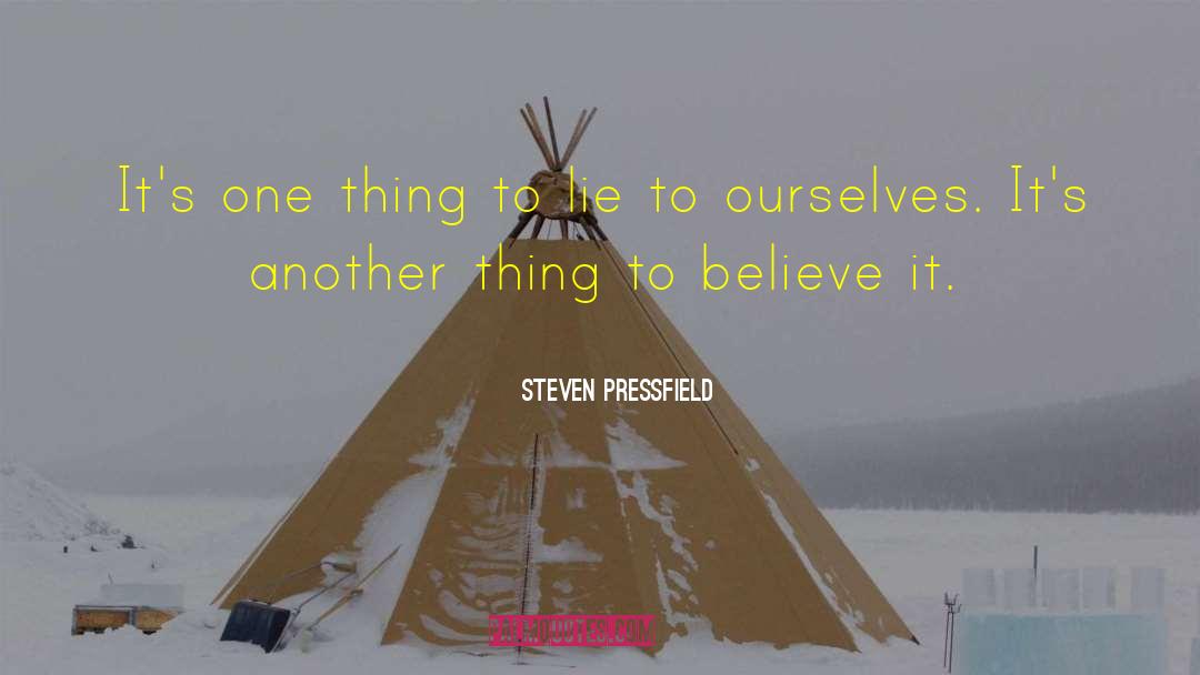 Steven Pressfield Quotes: It's one thing to lie