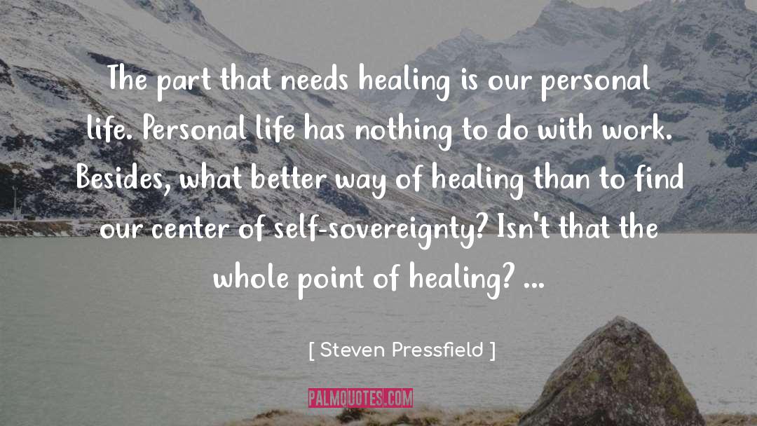 Steven Pressfield Quotes: The part that needs healing